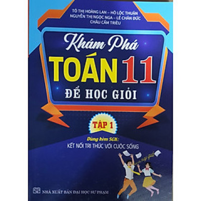 Khám phá toán 11 để học giỏi - Bám Sát SGK Kết Nối Tri Thức  - Tập 1 