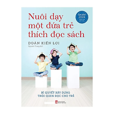 Nuôi Dạy Một Đứa Trẻ Thích Đọc Sách (Tái Bản)