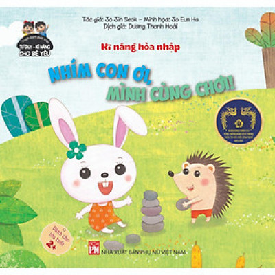 Sách - Phát Triển Tư Duy - Kỹ Năng: Kĩ Năng Hòa Nhập - Nhím Con Ơi, Mình Cùng Chơi - NXB Phụ Nữ