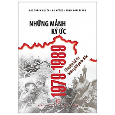 Những Mảnh Ký Ức 1979-1989 - Chuyện Kể Từ Biên Giới Phía Bắc