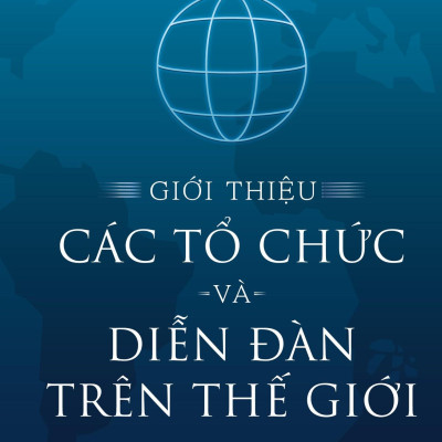 Sách - Giới Thiệu Các Tổ Chức Và Diễn Đàn Trên Thế Giới - Bìa Cứng