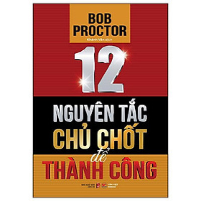 12 Nguyên Tắc Chủ Chốt Để Thành Công