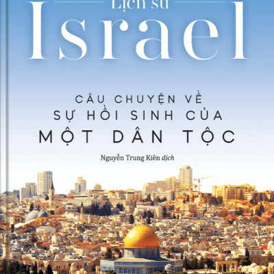 Lịch Sử Israel - Câu Chuyện Về Sự Hồi Sinh Của Một Dân Tộc