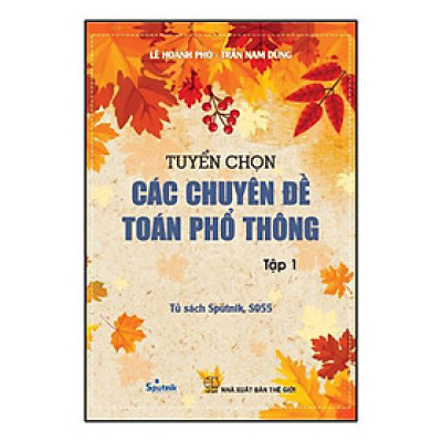 Tuyển Chọn Các Chuyên Đề Toán Phổ Thông Tập 1