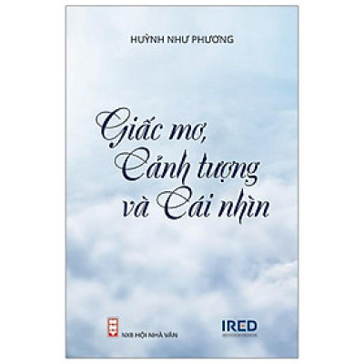Giấc Mơ, Cảnh Tượng Và Cái Nhìn - Huỳnh Như Phương - IRED Books