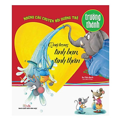 Sách - Những Câu Chuyện Bồi Dưỡng Trẻ Trưởng Thành - Quý Trọng Tình Bạn, Tình Thân - Chính Thông Book