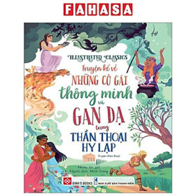 Sách - Illustrated Classics - Truyện Kể Về Những Cô Gái Thông Minh Và Gan Dạ Trong Thần Thoại Hy Lạp