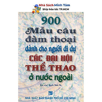Sách - 900 Mẫu Câu Đàm Thoại Dành Cho Người Đi Dự Các Đại Hội Thể Thao ở Nước Ngoài - Nhân Trí Việt