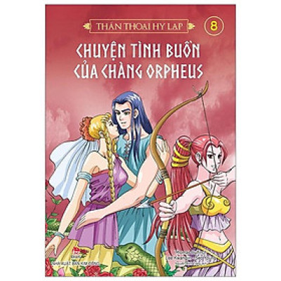 Thần Thoại Hy Lạp Tập 8: Chuyện Tình Buồn Của Chàng Orpheus (Tái Bản 2019)