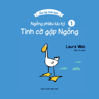 Ấm Áp Tình Bạn - Ngỗng Phiêu Lưu Ký - Tập 1: Tình Cờ Gặp Ngỗng