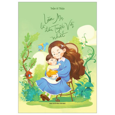 Sách - Làm Mẹ Là Điều Tuyệt Vời Nhất