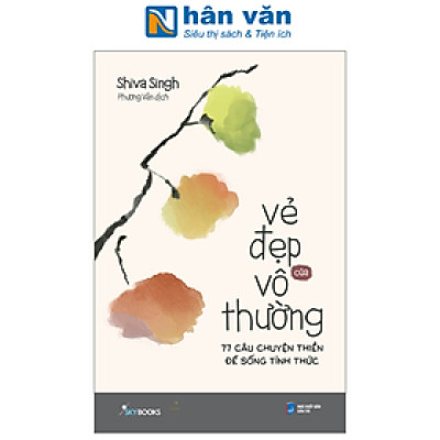 Sách - Vẻ Đẹp Của Vô Thường - 77 Câu Chuyện Thiền Để Sống Tỉnh Thức