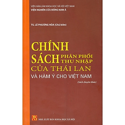 Sách - Chính Sách Phân Phối Thu Nhập Của Thái Lan Và Hàm Ý Cho Việt Nam (Sách chuyên khảo)