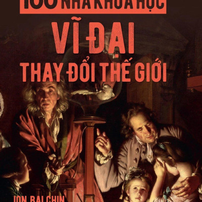 Bộ Sách 100 Triết Gia Vĩ Đại Thay Đổi Thế Giới + 100 Nhà Khoa Học Vĩ Đại Thay Đổi Thế Giới (Bộ 2 Cuốn)