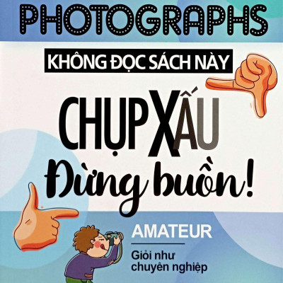 Sách - Read This If You Want To Take Great Photographs - Không Đọc Sách Này, Chụp Xấu Đừng Buồn! (Tái Bản 2024)