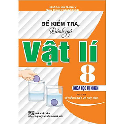 Sách - Đề Kiểm Tra, Đánh Giá Vật Lí Lớp 8 - Khoa Học Tự Nhiên - Bám Sát SGK Kết Nối Tri Thức Với Cuộc Sống - Hồng Ân