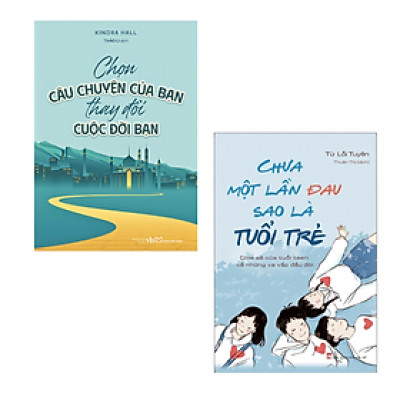 Chọn câu chuyện của bạn thay đổi cuộc đời bạn + Chưa một lần đau sao là tuổi trẻ