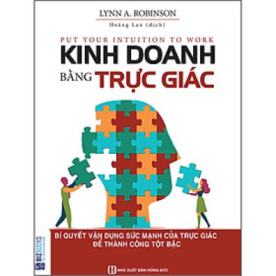 Kinh Doanh Bằng Trực Giác - Bí Quyết Vận Dụng Sức Mạnh Của Trực Giác Để Thành Công Tột Bậc