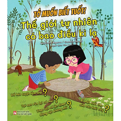 Sách Tớ Muốn Biết Tuốt! - Thế Giới Tự Nhiên Có Bao Điều Kì Lạ