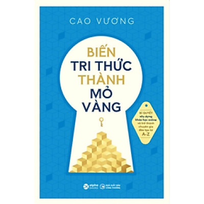 Biến tri thức thành mỏ vàng - Cao Vương - Nhà Xuất Bản Công Thương