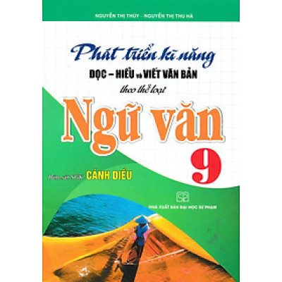 Phát Triển Kĩ Năng Đọc - Hiểu Và Viết Văn Bản Theo Thể Loại Ngữ Văn 9 (Bám Sát SGK Cánh Diều) - HA