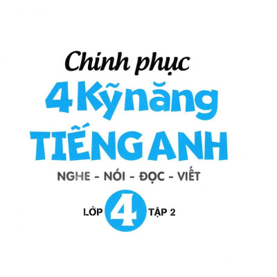 Chinh Phục 4 Kỹ Năng Tiếng Anh Nghe - Nói - Đọc - Viết Lớp 4 Tập 2
