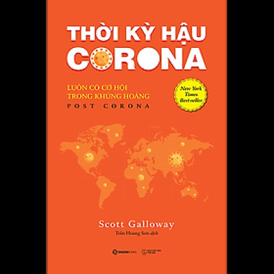 Thời kỳ hậu Corona: Luôn có cơ hội trong khủng hoảng (Post Corona) - Tác giả Scott Galloway