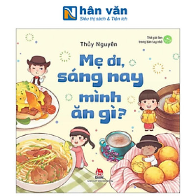 Thế Giới Lớn Trong Bàn Tay Nhỏ - Mẹ Ơi, Sáng Nay Mình Ăn Gì?