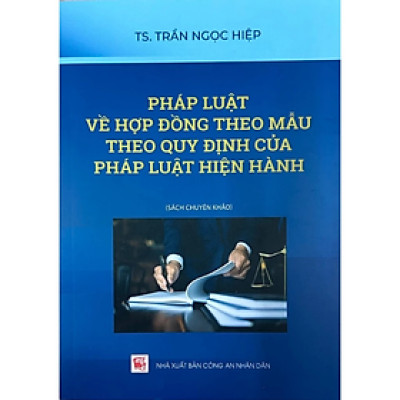 Sách - Pháp Luật Về Hợp Đồng Theo Mẫu Theo Quy Định Của Pháp Luật Hiện Hành - Trần Ngọc Hiệp - NXB CAND - Dân Hiền