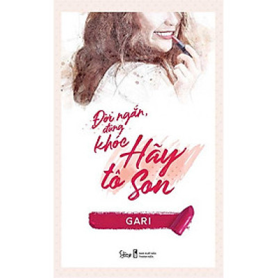 Đời Ngắn, Đừng Khóc Hãy Tô Son (Tái bản năm 2023)