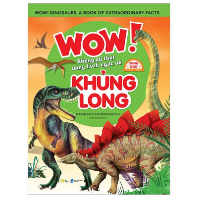 Wow! Dinosaurs: A Book Of Extraordinary Facts - Wow! Những Sự Thật Đáng Kinh Ngạc Về Khủng Long - Song Ngữ Việt-Anh