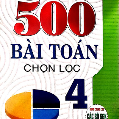  500 Bài Toán Chọn Lọc 4 ( Dùng Chung Cho Các Bộ SGK Hiện Hành )