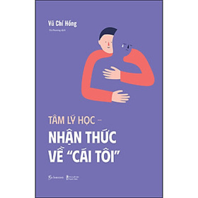 Tâm Lý Học - Nhận Thức Về Cái Tôi - "Hãy can đảm bước vào hành trình đi tìm cái tôi, khai phá giá trị của bản thân!"