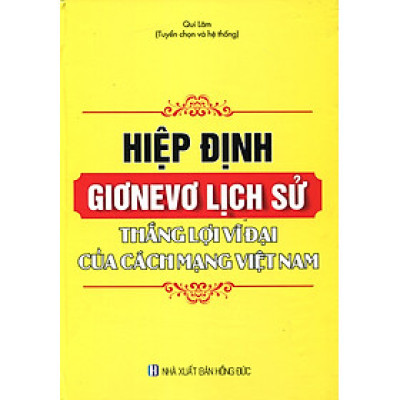 Hiệp Định Giơnevơ Lịch Sử - Thắng Lợi Vĩ Đại Của Cách Mạng Việt Nam