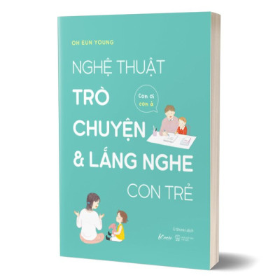 Nghệ Thuật Trò Chuyện Và Lắng Nghe Con Trẻ - Con Ơi, Con À - Oh Eun Young - Ù Shinki dịch - (bìa mềm)