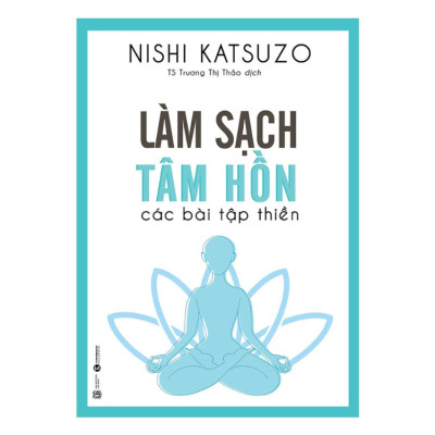 Làm sạch tâm hồn - các bài tập thiền - Nishi Katsuzo - NXB Lao Động