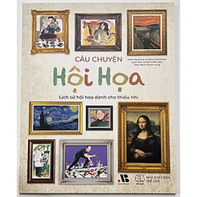 Sách - Câu Chuyện Hội Họa - Lịch Sử Hội Họa Dành Cho Thiếu Nhi