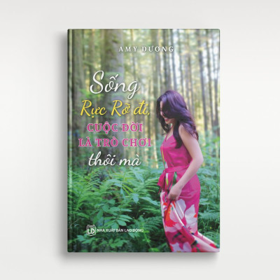 Sách Sống Rực Rỡ Đi, Cuộc Đời Là Trò Chơi Thôi Mà