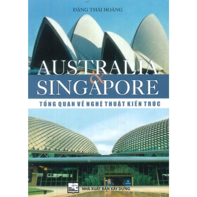 Sách - Australia & Singapore - Tổng Quan Về Nghệ Thuật Kiến Trúc - KTS. Đặng Thái Hoàng