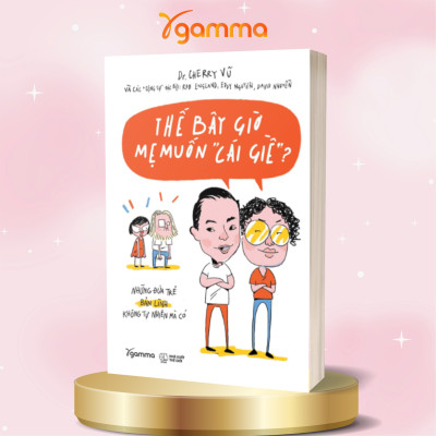 Bộ Sách Con Mình Chẳng Lẽ Lại Vứt + Thế Bây Giờ Mẹ Muốn " Cái Giề ? + Cha Mẹ Mở, Con Sẽ Ổn Thôi - 4 Bước Để Đồng Hành Cùng Con Trong Yêu Thương