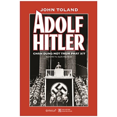 Adolf .Hitler - Chân Dung Một Trùm Phát Xít - John Toland - NXB Khoa Học Xã Hội