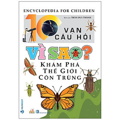 10 Vạn Câu Hỏi Vì Sao? Khám Phá Thế giới Côn Trùng