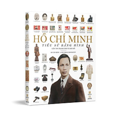Hồ Chí Minh - Tiểu Sử Bằng Hình (Gần 700 Tranh Ảnh Và Bản Đồ)