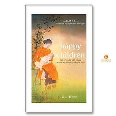 Sách - Happy Children - Hiểu Về Sự Phát Triển Của Trẻ Để Nuôi Dạy Con An Lạc Và Hạnh Phúc - Thái Hà Books