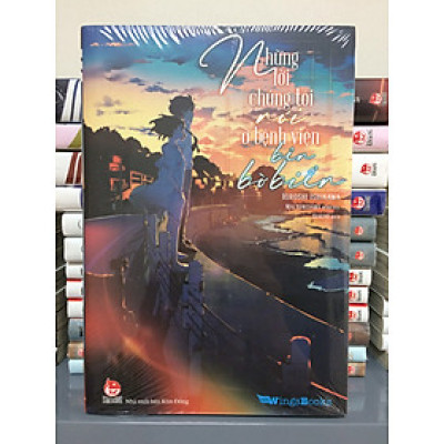 NHỮNG LỜI CHÚNG TÔI NÓI Ở BỆNH VIỆN BÊN BỜ BIỂN (TẶNG 01 BOOKMARK) - BẢN PHỔ THÔNG