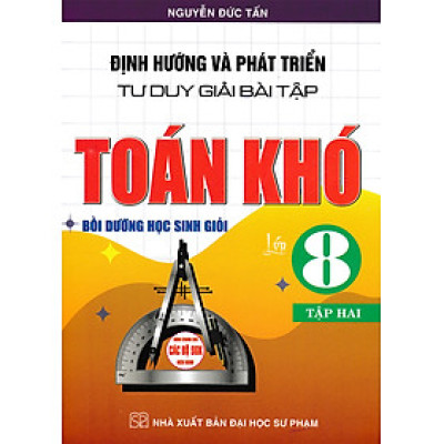 Định Hướng Và Phát Triển Tư Duy Giải Bài Tập Toán Khó Lớp 8 - Tập 2 (Dùng Chung Cho Các Bộ SGK Hiện Hành) _HA