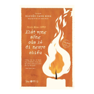 Tự Truyện Nguyễn Cảnh Bình: Sinh Năm 1972 (Chủ tịch HĐQT, người sáng lập Công ty Cổ phần Sách Alpha...)