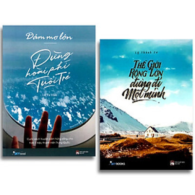  Combo 2 cuốn: Dám Mơ Lớn - Đừng Hoài Phí Tuổi Trẻ + Thế Giới Rộng Lớn Đừng Đi Một Mình  