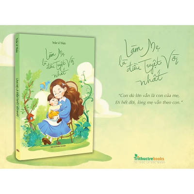 Sách - Làm mẹ là điều tuyệt vời nhất -  Trần Vi Thảo -  NXB Văn Học