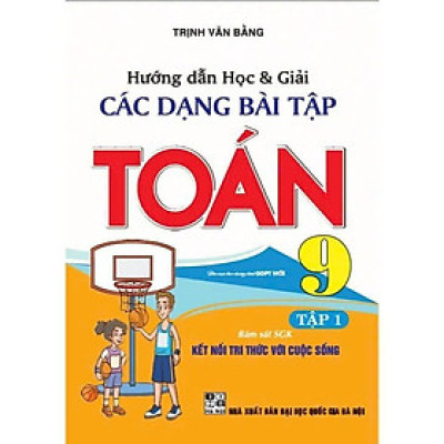 Sách - Hướng Dẫn Học Và Giải Các Dạng Bài Tập Toán Lớp 9 - Tập 1 - Bám Sát SGK Kết Nối Tri Thức Với Cuộc Sống - Hồng Ân